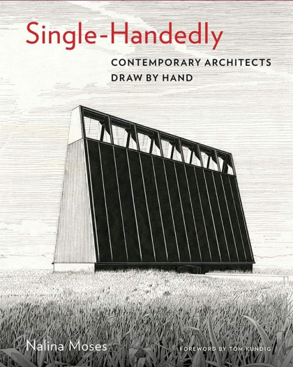 Single-Handedly: Contemporary Architects Draw by Hand
