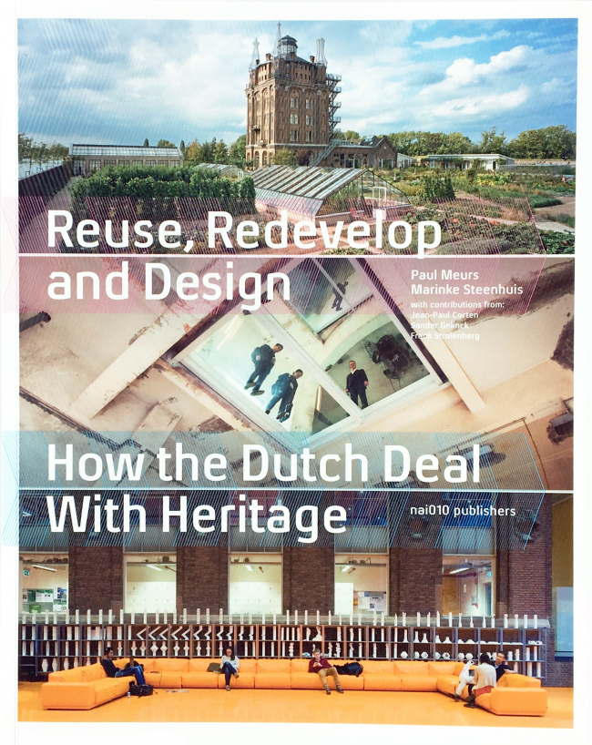 ������� ����� �Reuse, Redevelop & Design. How the Dutch Deal With Heritage� ��� ��������� ����� ����� (Paul Meurs) � ������� ��������� (Marinke Steenhuis) � nai010